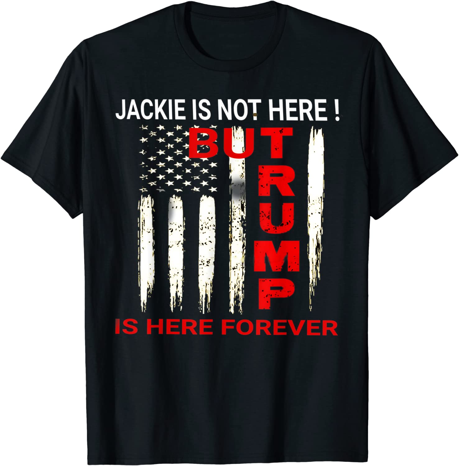 Jackie are you here? Where is jackie? Trump is here forever 2022 Shirt