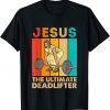 Jesus The Ultimate Deadlifter Vintage Gym Christian 2022 Shirt