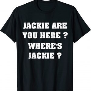 Joe Biden - Jackie are You Here Where's Jackie Classic Shirt