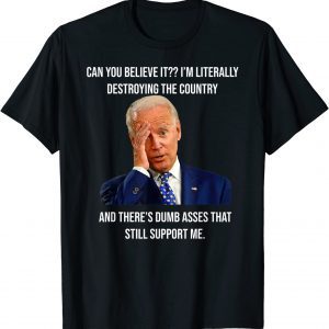 Joe Biden Literally Destroying Country Anti Liberals 2022 Shirt