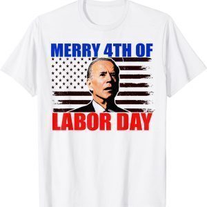 Joe Biden Merry 4th Of Labor Day 4th of July 2023 Shirt