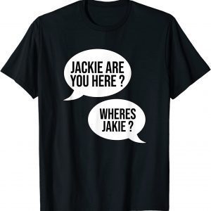 Joe Jackie are You Here Where's Jackie? 2022 Shirt