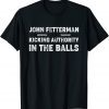 John Fetterman - Kicking Authority in the Balls 2022 Shirt