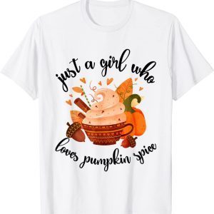 Just A Girl Who Loves Fall Pumpkin Spice Latte Cute Autumn 2023 Shirt