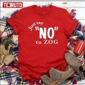 Just Say No To Zog White Text 2023 Shirt - Teeducks