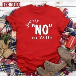 Just Say No To Zog White Text 2023 Shirt
