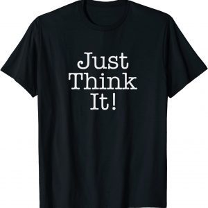 Just Think It All He Has To Do Is Think About It - Donald Trump Classic Shirt
