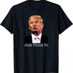 Just Think It All He Has To Do Is Think About It 2022 Shirt