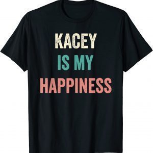 Kacey Is My Happiness 2022 Shirt