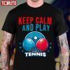 Keep Calm And Play Table Tennis T-shirt