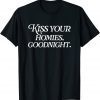Kiss Your Homies Goodnight Funny Sarcasm Viral Meme Go Hard Classic Shirt