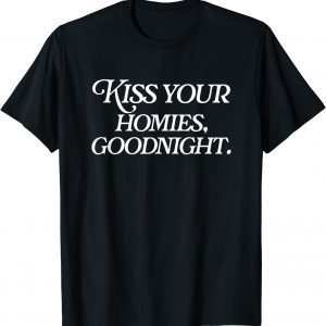 Kiss Your Homies Goodnight Funny Sarcasm Viral Meme Go Hard Classic Shirt