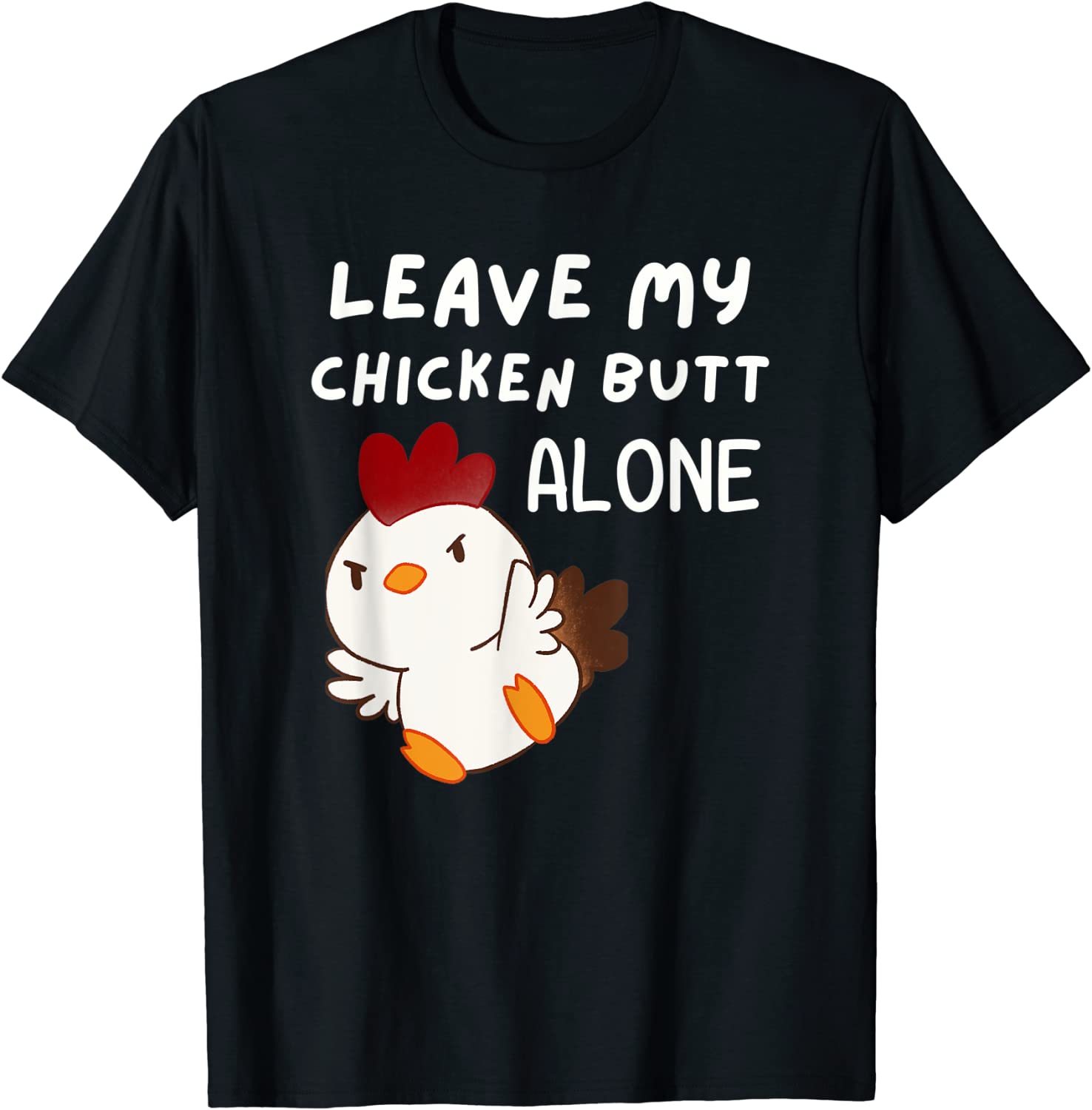 Leave My Chicken Butt Alone - Guess What Pissed Off Chickens 2022 Shirt