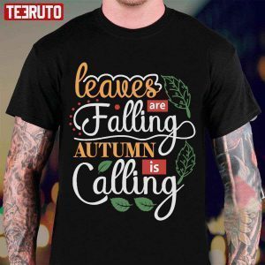 Leaves Are Falling Autumn Is Calling 2022 Shirt