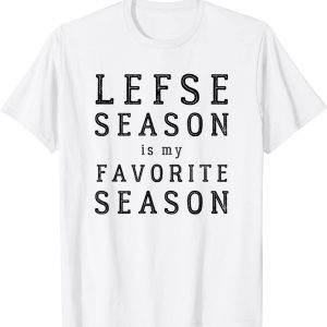 Lefse Season Favorite Season Norwegian Heritage 2022 Shirt