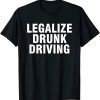 Legalize Drunk Driving Apparel 2023 Shirt