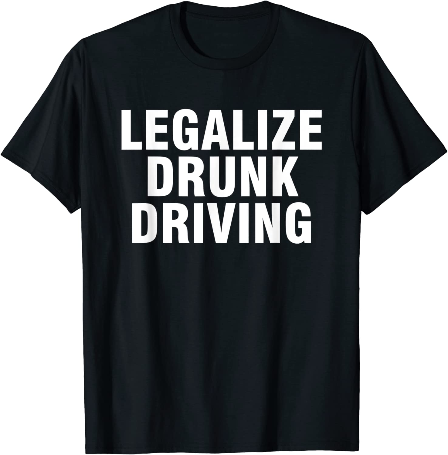 Legalize Drunk Driving Classic Shirt