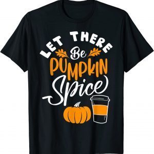 Let There Be Pumpkin Spice Lattte Cute Fall Yall Coffee Season Classic Shirt