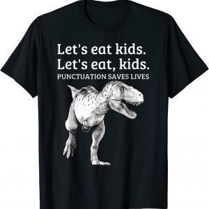 Let's Eat Kids Punctuation Saves Lives Grammar Classic Shirt