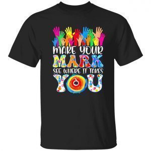 Make your mark see where it takes you 2023 shirt