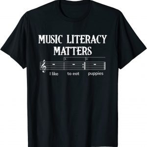 Music Literacy Matters I Like To Eat Puppies 2023 Shirt