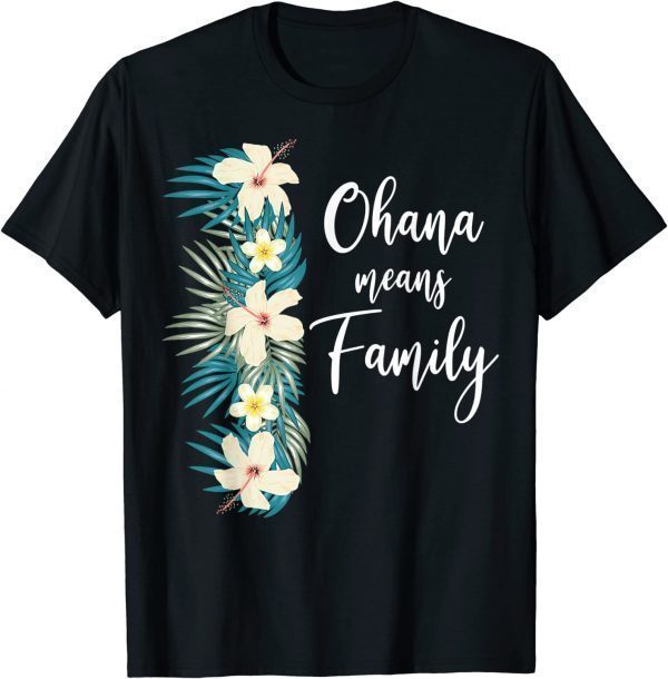 Ohana Means Family Hawaiian Flower Vacation 2023 Shirt