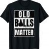 Old Balls Matter Over the Hill Birthday 2023 Shirt