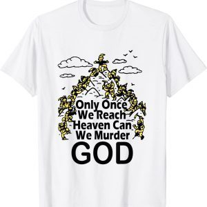 Only Once We Reach Heaven Can We Murder God Classic Shirt