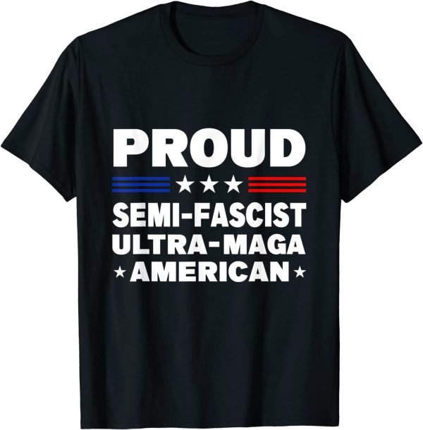 Proud Semi-Fascist Ultra Maga American 2023 Shirt