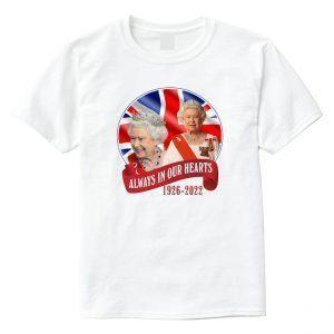 Queen Elizabeth Always in our Hearts 1926-2022 Rest In Peace Elizabeth Classic Shirt