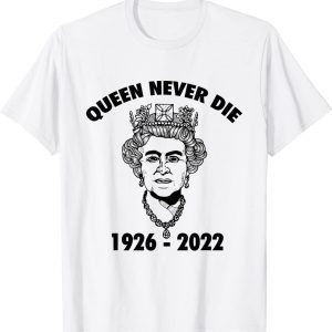 Queen Never Die sad day in England Cry Elizabeth ll 1926-2022 Classic Shirt