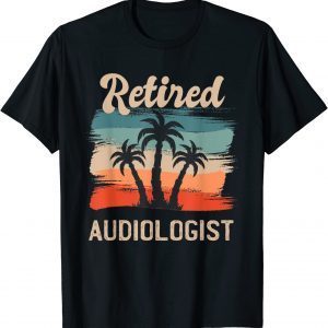 Retro Sunset Beach Retirement Quote Retired Audiologist 2023 Shirt