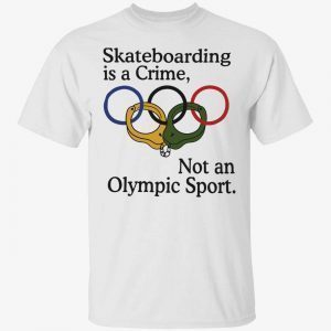 Skateboarding is a crime not an olympic sport Classic shirt