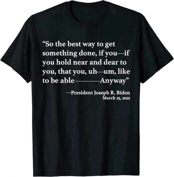 So The Best Way To Get Something Done Joe Biden 2024 Limited Shirt