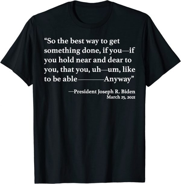 So The Best Way To Get Something Done Joe Biden 2022 Shirt