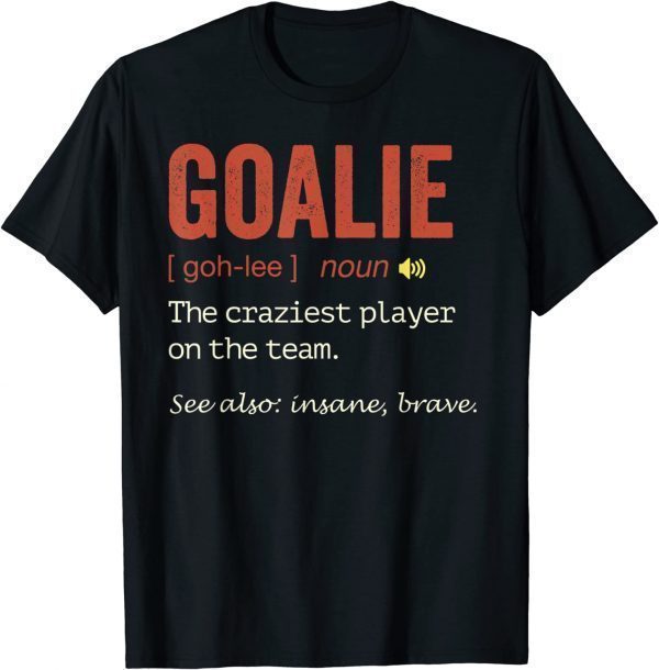 Soccer Goalie Hockey Goalkeeper Goaltender Definition 2022 Shirt