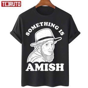 Something Is Amish Classic Shirt