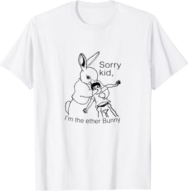 Sorry Kid I’m The Ether Bunny Classic Shirt