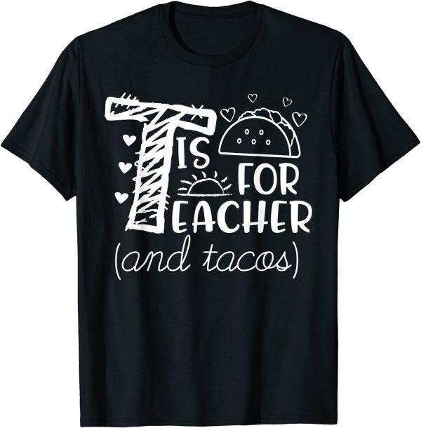 T Is For Teacher and Tacos, Teacher & Tacos Lovers T-Shirt