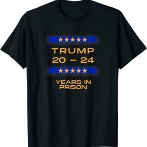 TRUMP 20 24 YEARS IN PRISON POLITICALLY TRENDING Classic Shirt