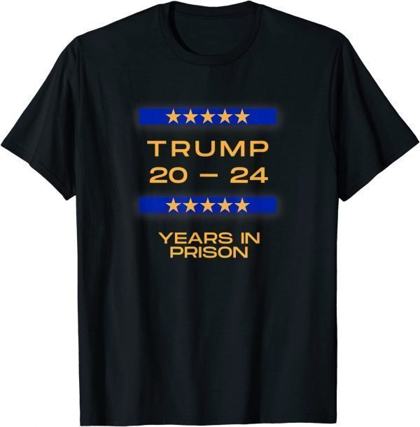 TRUMP 20 24 YEARS IN PRISON POLITICALLY TRENDING Classic Shirt