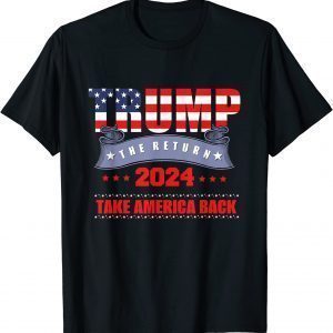 Take America Back The Return Trump 2024 USA Election Limited Shirt