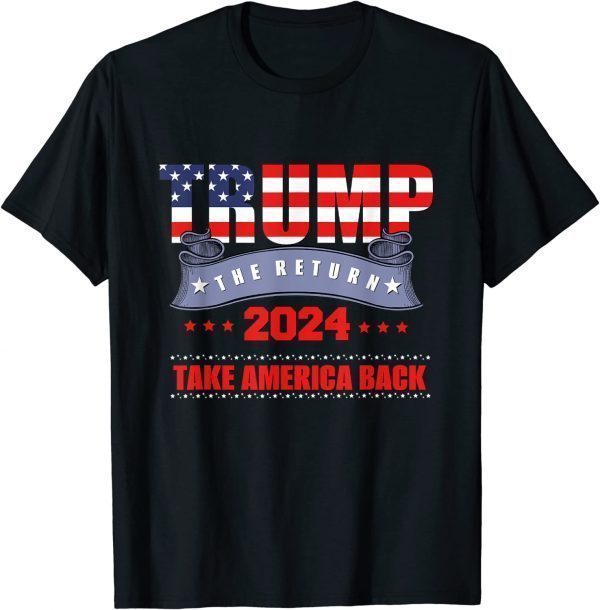 Take America Back The Return Trump 2024 USA Election Limited Shirt