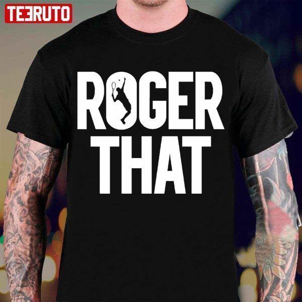 Tennis Fans Roger That 2022 Shirt