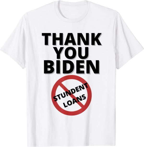 Thank You Biden Student Debt Loans Cancel 2023 Shirt