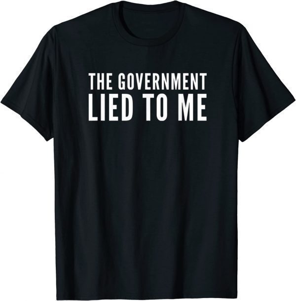 The Government Lied To Me Political Anti-Government 2022 Shirt