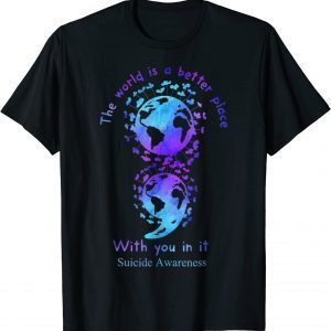 The World Is A Better Place With You In It Suicide Awareness Classic Shirt