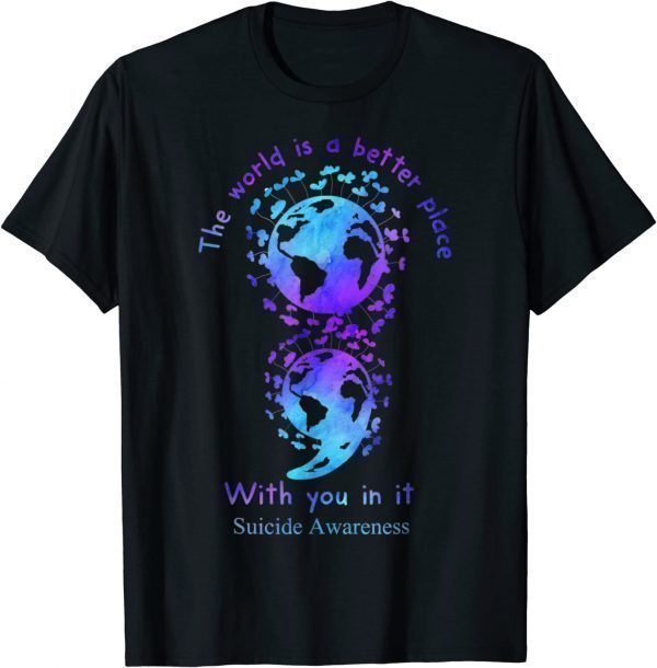 The World Is A Better Place With You In It Suicide Awareness Classic Shirt