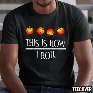 This Is How I Roll Pumpkin Fall Season Thanksgiving Halloween 2023 Shirt