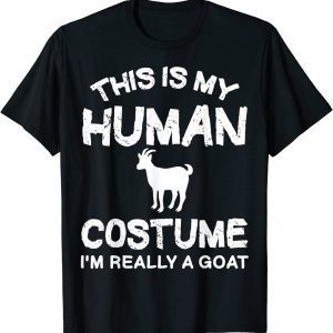 This Is My Human Costume I'm Really A Goat 2022 Shirt